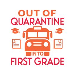out of quarantine into first grade svg, school svg, school shirt svg, teacher svg, digital download