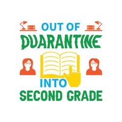 out of quarantine into second grade svg, school svg, school shirt svg, teacher svg, digital download