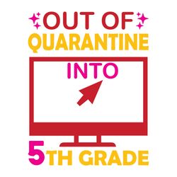 out of quarantine into 5th grade svg, school svg, school shirt svg, teacher svg, digital download