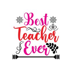 best teacher ever svg, teacher svg, teacher shirt svg, best teacher svg, school svg, cut file-1