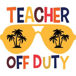 teacher off duty svg, teacher svg, teacher shirt svg, best teacher svg, school svg, cut file