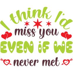 i think i'd miss you even if we never met svg, valentine's day svg, happy valentines day svg, valentines svg, love svg