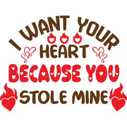 i want your heart because you stole mine svg, valentine's day svg, happy valentines day svg, valentines svg, love svg