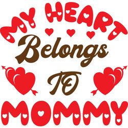 my heart belongs to mommy svg, valentine's day svg, happy valentines day svg, valentines svg, love svg, cut file