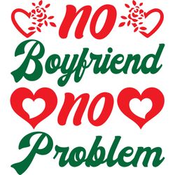 no boyfriend no problem svg, valentine's day svg, happy valentines day svg, valentines svg, love svg, digtital download