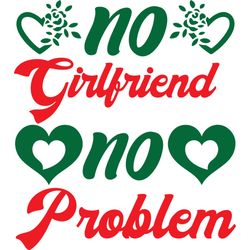 no girlfriend no problem svg, valentine's day svg, happy valentines day svg, valentines svg, love svg, digtital download