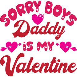 sorry boys daddy is my valentine svg, valentine's day svg, happy valentines day svg, valentines svg, love svg, cut file