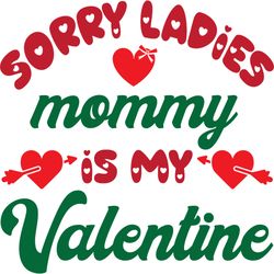 sorry ladies mommy is my valentine svg, valentine's day svg, happy valentines day svg, valentines svg, love svg,cut file