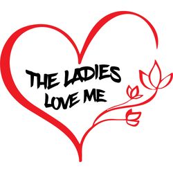 the ladies love me svg, valentine's day svg, happy valentines day svg, valentines svg, love svg, digital download