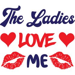the ladies love me svg, valentine's day svg, happy valentines day svg, valentines svg, love svg, digital download-1