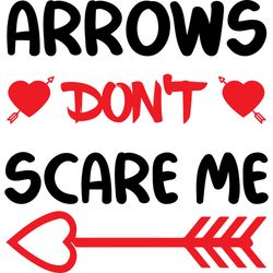 arrows don't scare me svg, valentine's day svg, happy valentines day svg, valentines svg, love svg, cut file