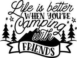 life is better when you're camping with friends svg, camping svg, camper svg, camping love svg, digital download