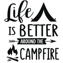 life is better around the campfire svg, camping svg, camper svg, camping love svg, digital download