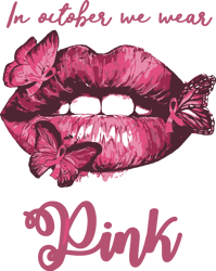 in october we wear pink lips butterfly svg, breast cancer svg, cancer awareness svg, instant download
