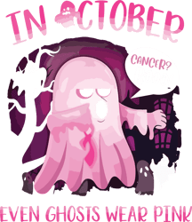 in october even ghost wear pink svg, breast cancer svg, cancer awareness svg, instant download