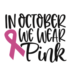 in october we wear pink svg, pink ribbon svg, breast cancer svg, cancer awareness svg, instant download