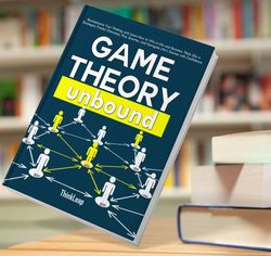 game theory unbound revolutionize your thinking and learn how to win in life and business think like a strategist predic