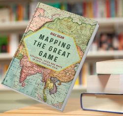 mapping the great game explorers spies and maps in 19th century asia riaz dean