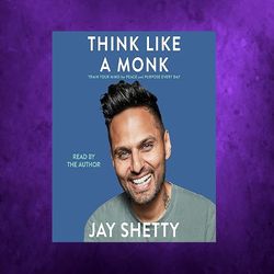 think like a monk train your mind for peace and purpose every day by jay shetty