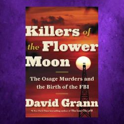 killers of the flower moon: the osage murders and the birth of the fbi