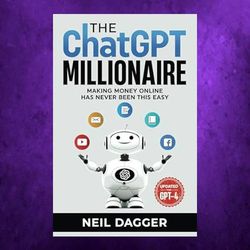 the chatgpt millionaire making money online has never been this easy updated for gpt4 by neil dagger