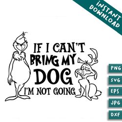 if i cant bring my dog im not going grinch and max svg file