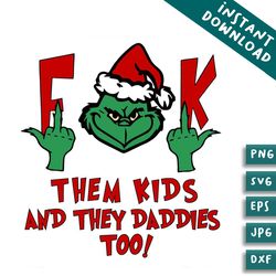 grinch fuck them kids and they daddies too svg cricut files