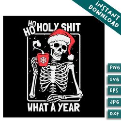 skeleton ho ho holy shit what a year svg digital file