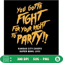 you gotta fight for your right to party chiefs lviii svg