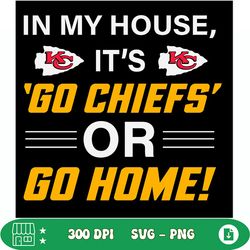 in my house its go chiefs or go home svg