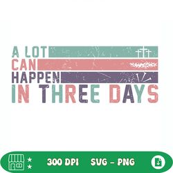 a lot can happen in three days svg