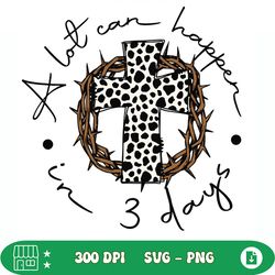 a lot can happen in 3 days crucifix svg