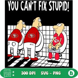 san francisco 49ers you cant fix stupid chiefs svg