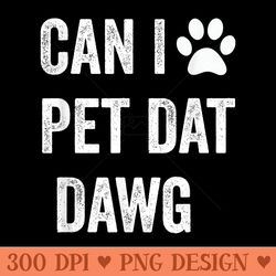 can i pet dat dawg funny dog pet that dog lover - printable png graphics