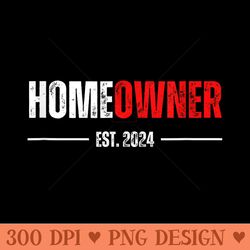 homeowner est 2024 proud housewarming for new home owner - sublimation graphics png