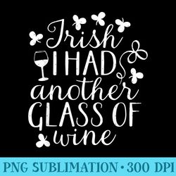 irish i had another glass of wine st. patrick's day - png design files - create with confidence