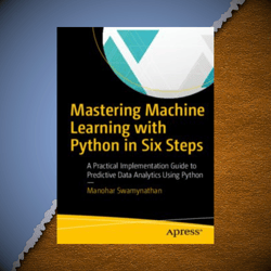 mastering machine learning with python in six steps a practical implementation guide to predictive data analytics using