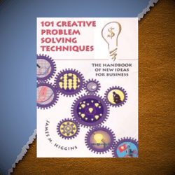 101 creative problem solving techniques the handbook of new ideas for business