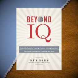 beyond iq scientific tools for training problem solving, intuition, emotional intelligence, creativity, and more