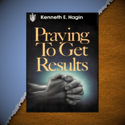 praying to get results by kenneth e hagin pdf