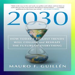 2030 how todays biggest trends will collide and reshape the future of everything by mauro f. guillen