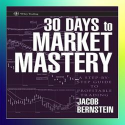 30 days to market mastery a stepbystep guide to profitable trading by jacob bernstein