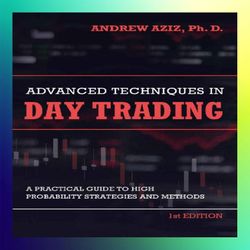 advanced techniques in day trading a practical guide to high probability day trading strategies and methods by andrew az