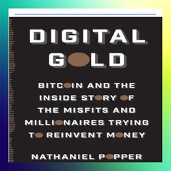 digital gold bitcoin and the inside story of the misfits and millionaires trying to reinvent money by nathaniel popper