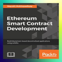 ethereum smart contract development build blockchainbased decentralized applications using solidity by mayukh mukhopadhy