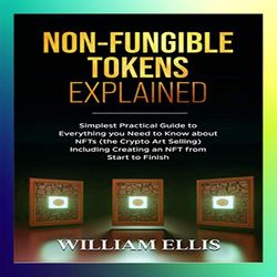 nonfungible tokens explained simplest practical guide to everything you need to know about nfts the crypto art selling i