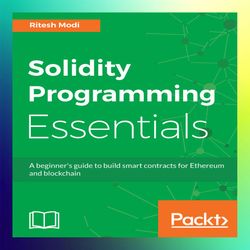 solidity programming essentials a beginners guide to build smart contracts for ethereum and blockchain by ritesh modi