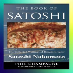 eroro the book of satoshi the collected writings of bitcoin creator satoshi nakamoto by phil champagne