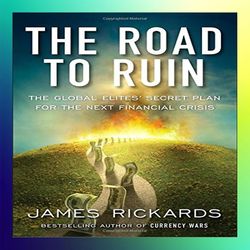 the road to ruin the global elites secret plan for the next financial crisis by james rickards