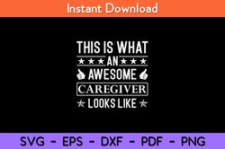 this is what an awesome caregiver looks like svg design